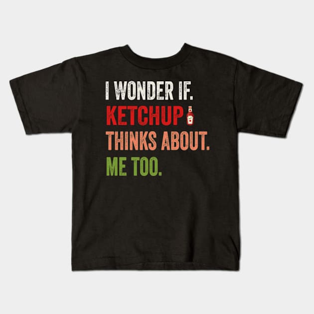 I wonder if KETCHUP thinks about me too Kids T-Shirt by David Brown